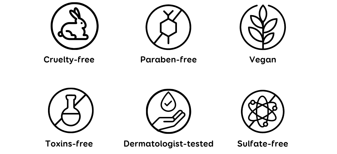 High-quality, science-backed ingredients that are cruelty-free, paraben-free, vegan, toxins-free, dermatologist-tested, and sulfate-free.
